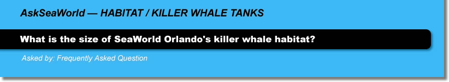 AskSeaWorld - Habitat / Killer Whale Tanks 
